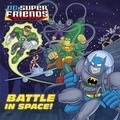 Cover: Battle in Space! (DC Super Friends) - Random House Books for Young Readers
