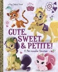 Cover: Cute, Sweet, & Petite! (Disney Princess: Palace Pets) - Random House Inc