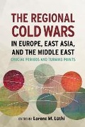 Cover: The Regional Cold Wars in Europe, East Asia, and the Middle East - Stanford University Press