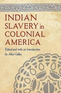 Abbildung von: Indian Slavery in Colonial America - University of Nebraska Press