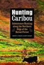 Cover: Hunting Caribou - University of Nebraska Press
