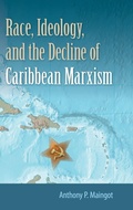 Cover: Race, Ideology, and the Decline of Marxism in the Caribbean - University Press of Florida