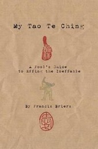 Enlarge image Cover: My Tao Te Ching - A Fool's Guide to Effing the Ineffable - Warriors of Love Publishing