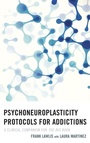 Cover: Psychoneuroplasticity Protocols for Addictions - Rowman & Littlefield Publishers