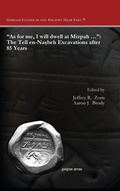 Cover: "As for me, I will dwell at Mizpah ...": The Tell en-Nasbeh Excavations after 85 Years - Gorgias Press