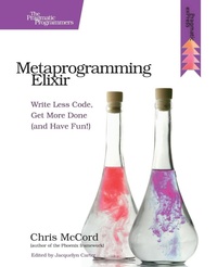 Enlarge image Cover: Metaprogramming Elixir - The Pragmatic Programmers