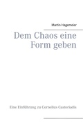 Cover: Dem Chaos eine Form geben - BoD - Books on Demand