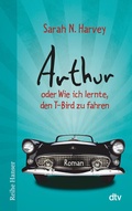 Cover: Arthur oder Wie ich lernte, den T-Bird zu fahren - dtv