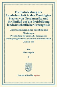 Abbildung von: Die Entwicklung der Landwirtschaft in den Vereinigten Staaten von Nordamerika und ihr Einfluß auf die Preisbildung landwirtschaftlicher Erzeugnisse. - Duncker & Humblot