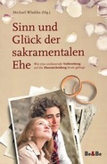 Cover: Sinn und Gl&uuml;ck der sakramentalen Ehe - Medien-GmbH Heiligenkreuz