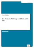 Cover: Die deutsche Waehrungs- und Bankenkrise 1931 - diplom.de