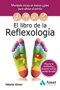 Cover: El libro de la reflexolog&iacute;&shy;a : manipule zonas en manos y pies para aliviar el estr&eacute;s, mejorar la circulaci&oacute;n y fomentar un buen estado de salud - Amat Editorial