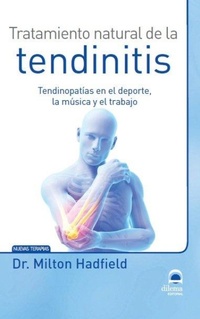 Abbildung von: Tratamiento natural de la tendinitis : tendinopatías en el deporte, la música y el trabajo - Editorial Dilema