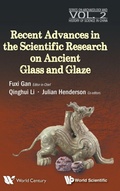 Cover: Recent Advances In The Scientific Research On Ancient Glass And Glaze - World Scientific Publishing