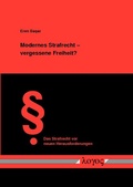 Cover: Modernes Strafrecht -- vergessene Freiheit? - Logos Berlin