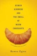 Cover: Human Kindness and the Smell of Warm Croissants - Columbia University Press