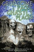 Cover: Gruesome Faces, Ghastly Places - Slanted Mansion Books