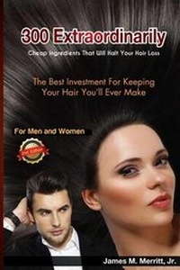 Abbildung von: 300 Extraordinarily Cheap Ingredients That Will Halt Your Hair Loss - James Merritt