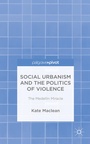Bild: Social Urbanism and the Politics of Violence - Palgrave Pivot