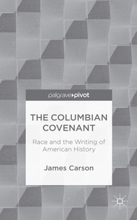 Abbildung von: The Columbian Covenant: Race and the Writing of American History - Palgrave Pivot