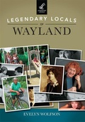 Cover: Legendary Locals of Wayland - Arcadia Publishing (SC)