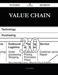 Enlarge image Cover: Value Chain 30 Success Secrets - 30 Most Asked Questions on Value Chain - What You Need to Know - Emereo Publishing