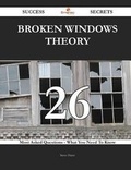 Cover: Broken Windows Theory 26 Success Secrets - 26 Most Asked Questions on Broken Windows Theory - What You Need to Know - Emereo Publishing