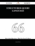 Cover: Structured Query Language 66 Success Secrets - 66 Most Asked Questions on Structured Query Language - What You Need to Know - Emereo Publishing