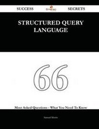 Enlarge image Cover: Structured Query Language 66 Success Secrets - 66 Most Asked Questions on Structured Query Language - What You Need to Know - Emereo Publishing