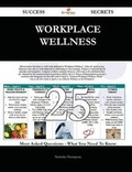 Cover: Workplace Wellness 25 Success Secrets - 25 Most Asked Questions on Workplace Wellness - What You Need to Know - Emereo Publishing