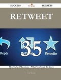 Cover: Retweet 35 Success Secrets - 35 Most Asked Questions on Retweet - What You Need to Know - Emereo Publishing