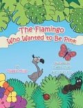 Cover: The Flamingo Who Wanted to Be Pink - AUTHORHOUSE