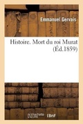 Cover: Histoire. Mort Du Roi Murat - Hachette Livre - BNF