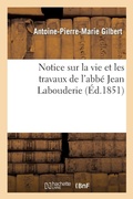 Cover: Notice Sur La Vie Et Les Travaux de l'Abbe Jean Labouderie, Membre de la Societe Des Antiquaires - Hachette Livre - BNF