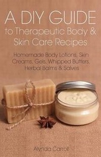 Abbildung von: A DIY Guide to Therapeutic Body and Skin Care Recipes - Ordinary Matters Publishing