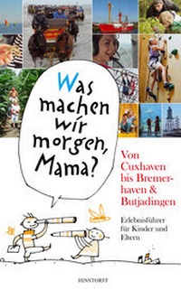 Abbildung von: "Was machen wir morgen, Mama?" Von Cuxhaven bis Bremerhaven & Butjadingen - Hinstorff