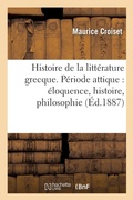 Cover: Histoire de la Litterature Grecque. Periode Attique: Eloquence, Histoire, Philosophie - Hachette Livre - BNF