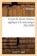 Cover: Cours de Dessin Lineaire Applique A La Mecanique, Ou Collection Des Machines Les Plus Interessantes - Hachette Livre - BNF