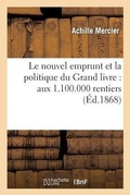 Cover: Le Nouvel Emprunt Et La Politique Du Grand Livre: Aux 1.100.000 Rentiers - Hachette Livre - BNF