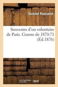 Cover: Souvenirs d'Un Volontaire de Paris. Guerre de 1870-71. Impressions Vraies, Par Gustave Rousselot - Hachette Livre - BNF