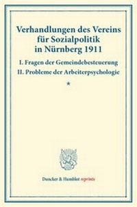 Abbildung von: Verhandlungen des Vereins für Sozialpolitik in Nürnberg 1911. I. Fragen der Gemeindebesteuerung - II. Probleme der Arbeiterpsychologie. - Duncker & Humblot