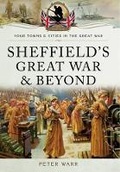 Cover: Sheffield in the Great War and Beyond - Pen & Sword Military