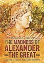 Cover: Madness of Alexander ther Great: And the Myths of Military Genius - Pen & Sword Military