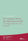 Cover: Die religi&ouml;se Arbeit der Marktwirtschaft - Nomos