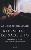 Cover: Khomeini, de Sade e io. Una storia di amore, libri proibiti e rivoluzione - Rizzoli