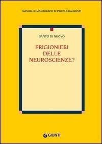 Abbildung von: Prigionieri delle neuroscienze? - Manuali di psicologia;Giunti Editore
