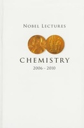 Cover: Nobel Lectures In Chemistry (2006-2010) - World Scientific Publishing Co Pte Ltd