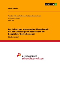 Abbildung von: Der Schutz der kommunalen Finanzhoheit bei der Erhebung von Realsteuern am Beispiel der Gewerbesteuer - GRIN Verlag