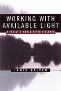 Cover: Working With Available Light: A Family's World After Violence - WW Norton & Co