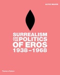 Cover: Surrealism and the Politics of Eros:1938-1968 - Thames & Hudson Ltd
